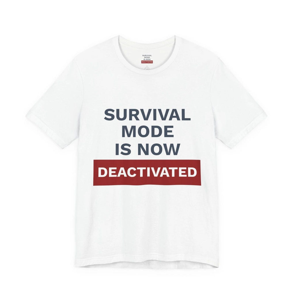 Survival Mode Is Now Deactivated | One Decision One Choice Tee Unisex
