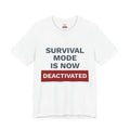 Survival Mode Is Now Deactivated | One Decision One Choice Tee Unisex