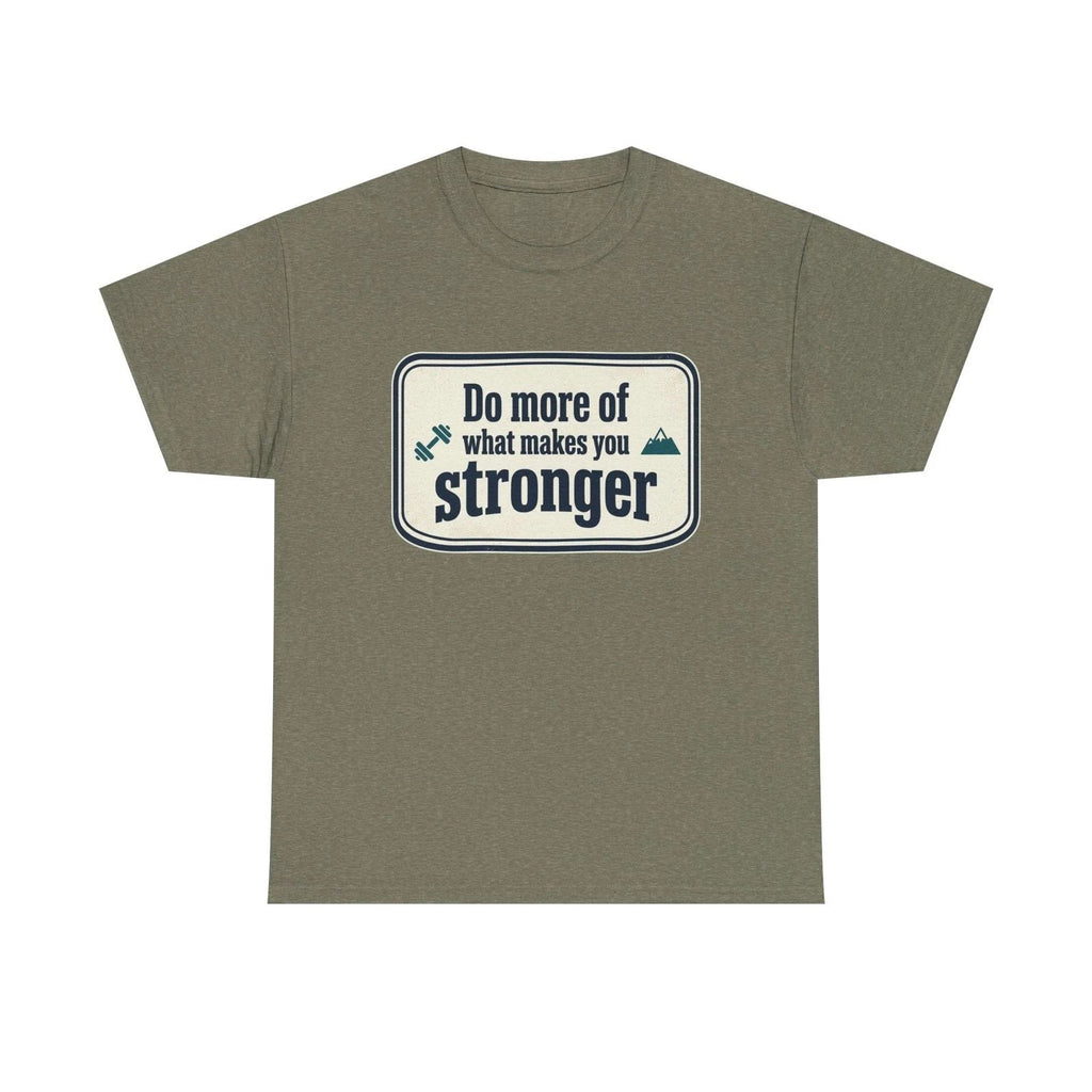 Do More of What Makes You Stronger Tee | Motivational Quote Shirt Unisex