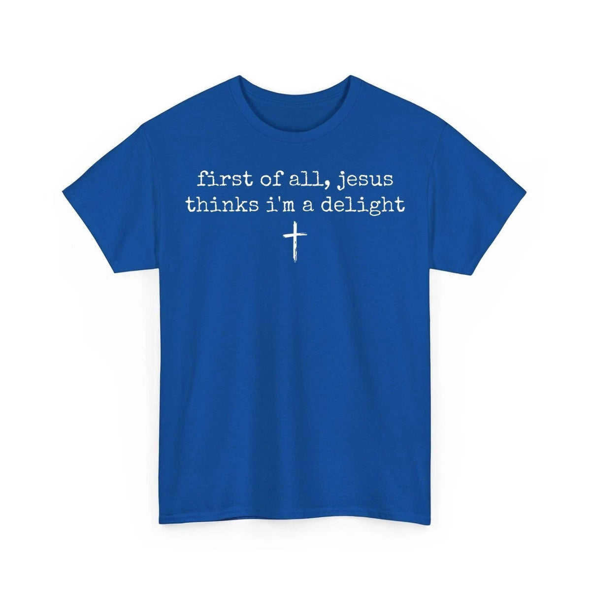 First of All Jesus Thinks I'm A Delight Humor Christian Vintage Funny Unisex