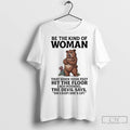 Premium Bears Be The Kind Of Woman That When Your Feet Hit The Floor Each Unisex