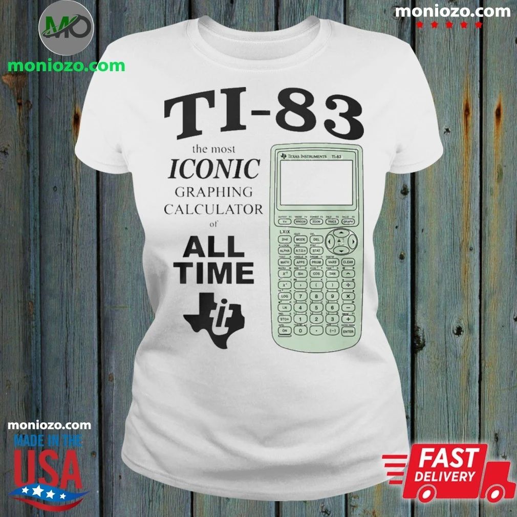 Ti 83 The Most Iconic Graphing Calculator Of All Time Shirt Unisex