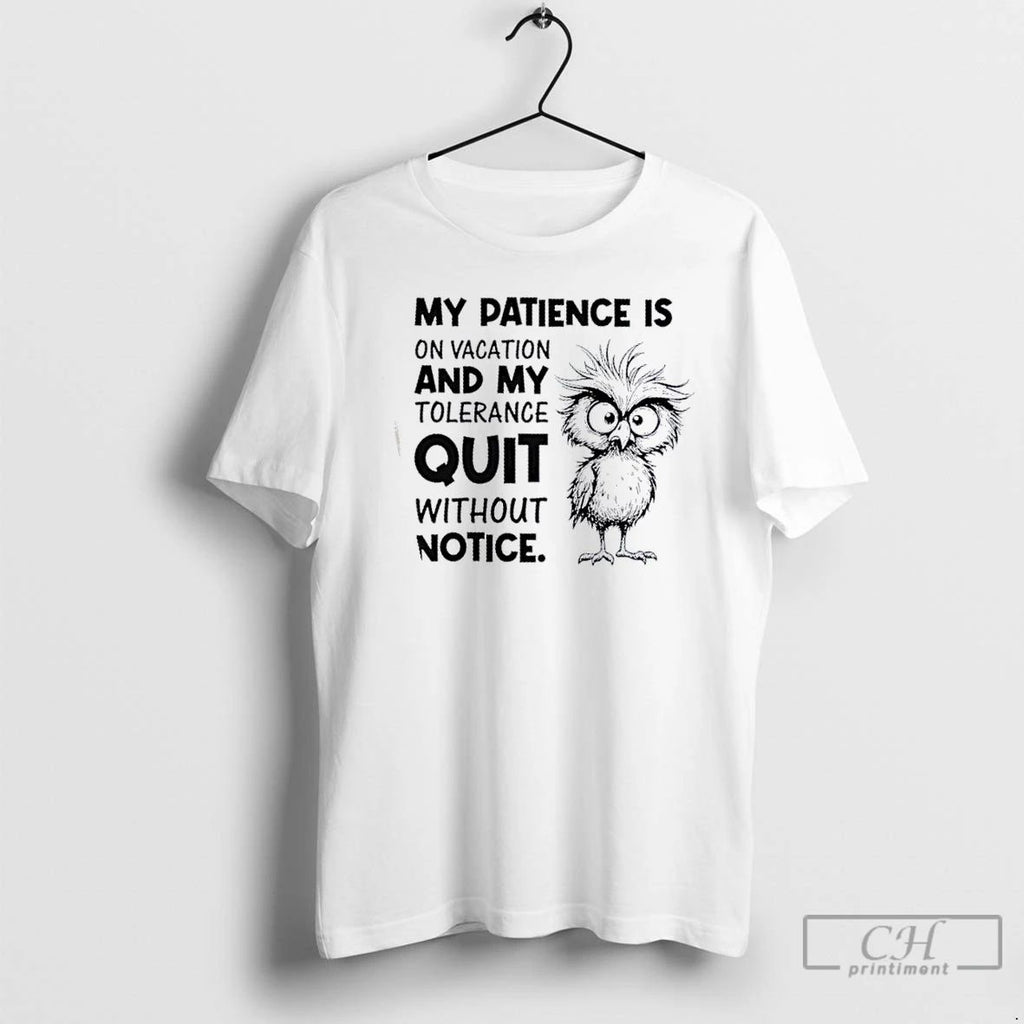 Classic My Patience Is On Vacation And My Tolerance Quit Without Notice T Shirts Unisex