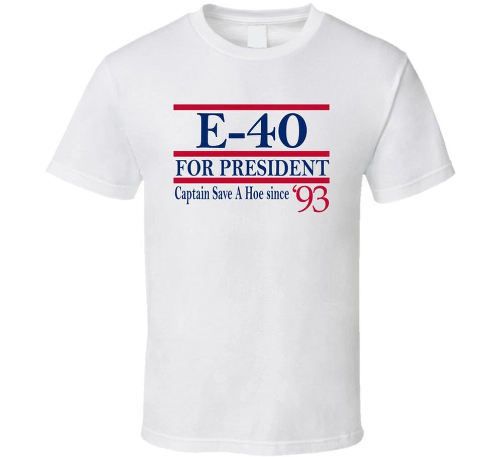 E-40 For President Captain Save A Hoe Since 1993 Music Fan T Shirt Unisex