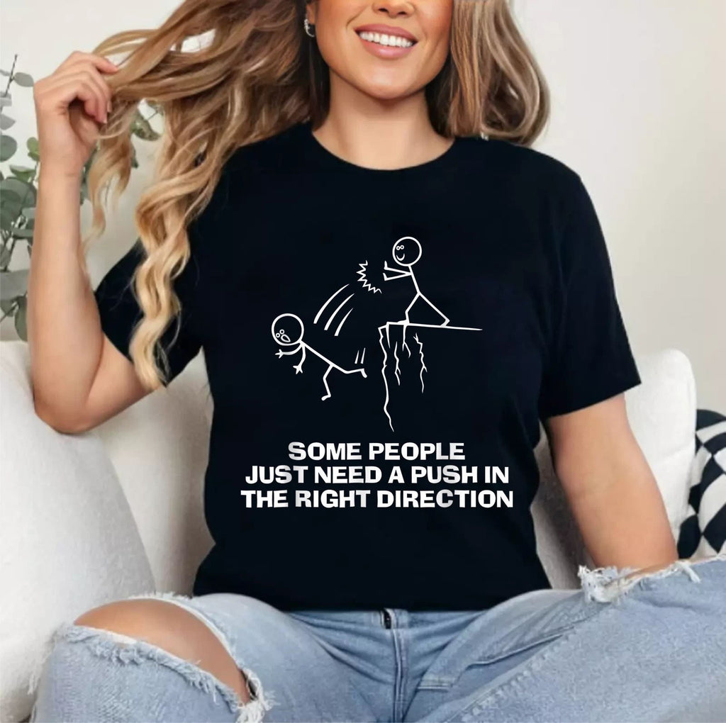 Some People Just Need A Push in The Right Direction Unisex