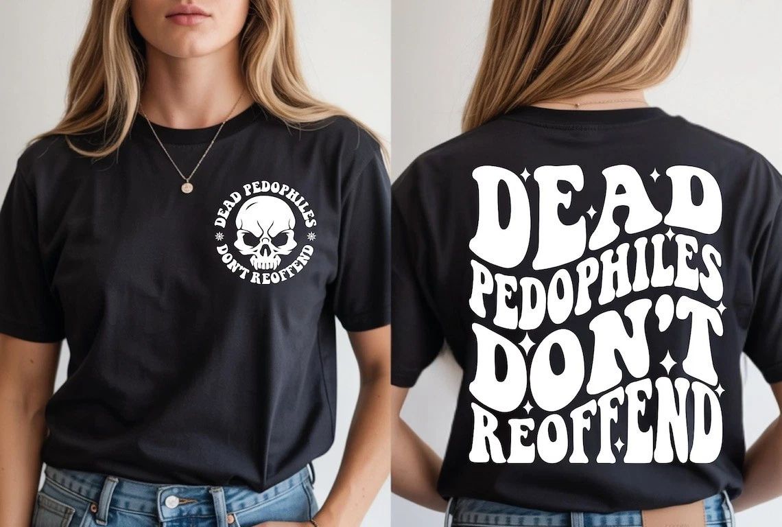 Dead Pedophiles Don’t Reoffend, Protective Parent We Love Our Kids Unisex