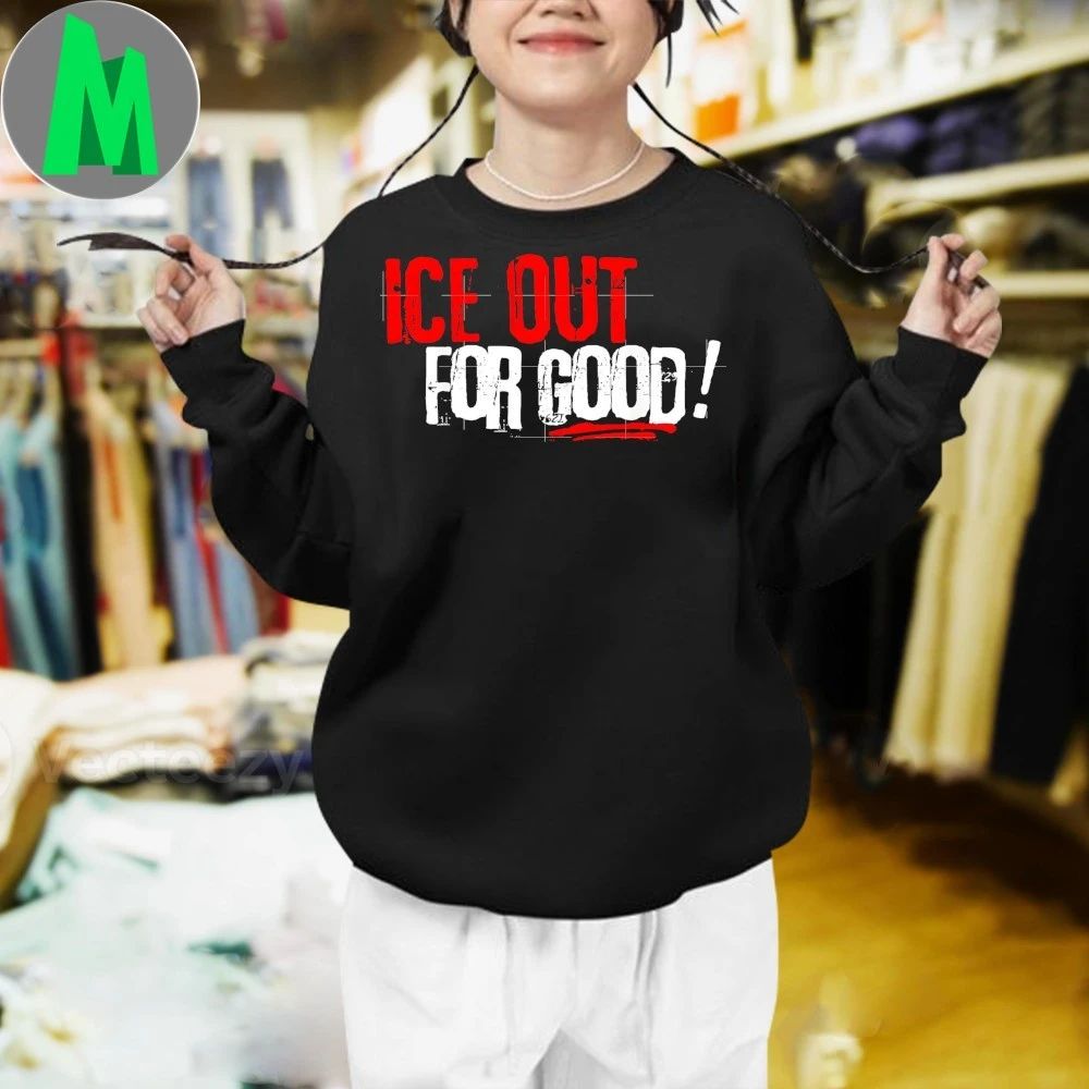 Ice Out For Good Activist Slogan Shirt Unisex