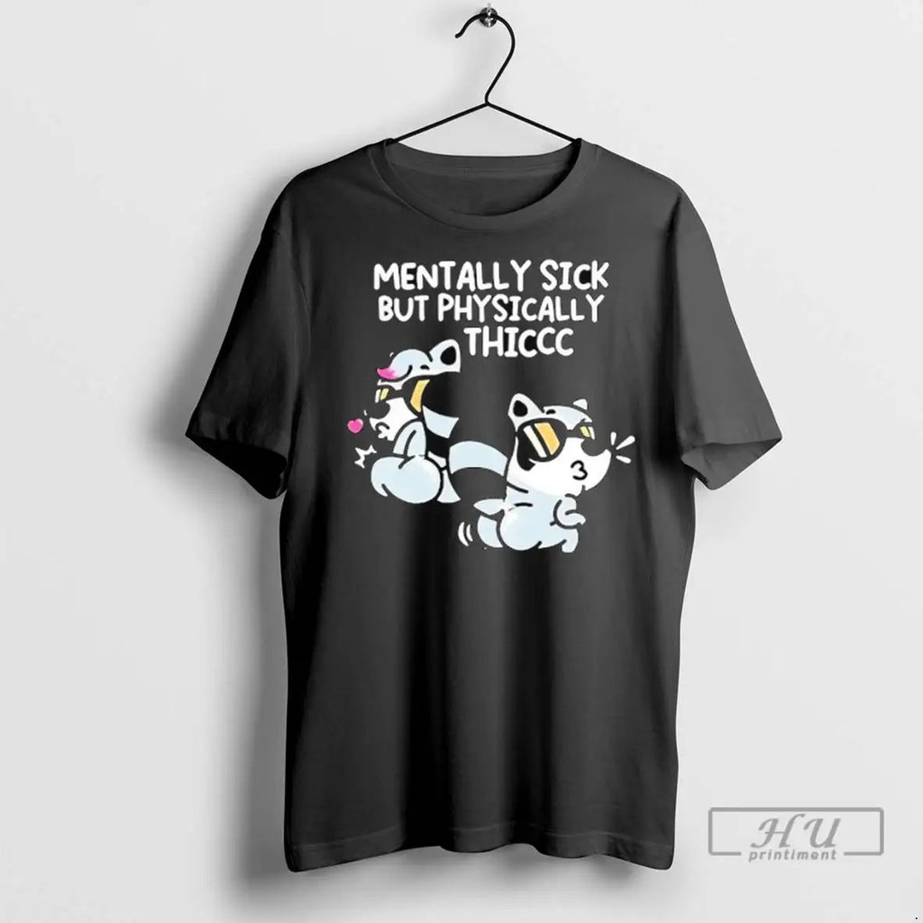 Officials Mentally Sick But Physically Thicc T Shirts Unisex