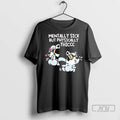 Officials Mentally Sick But Physically Thicc T Shirts Unisex