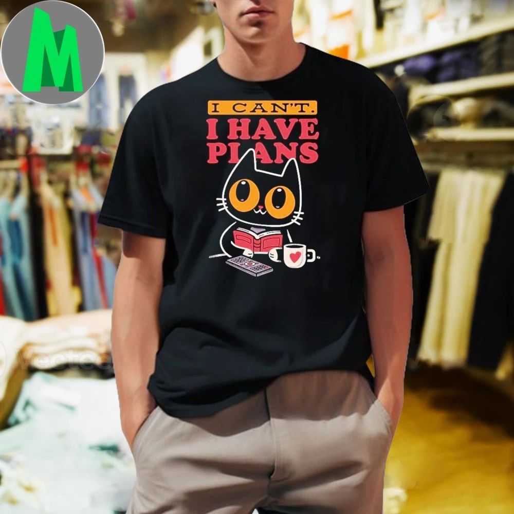 I Can’t. I Have Plans Shirt Unisex