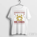 Classic Spoiler Alert He Dies Ugly Christmas T Shirts Unisex