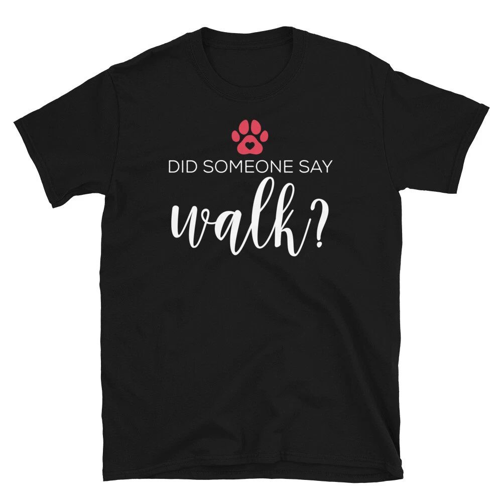 Did Someone Say Walk Dog Lover Pet Sitter Puppy Short-Sleeve Unisex Unisex