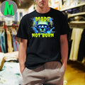 Made Not Born Frankenstein Shirt Unisex