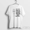 Classic Girl We Dont Argue We Perform Emotional Wrestling With Sarcasm T Shirts Unisex