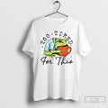 Premium M8ui4gjf Frog Is Too Tired And Needs Coffee Too Tired For This T Shirts Unisex