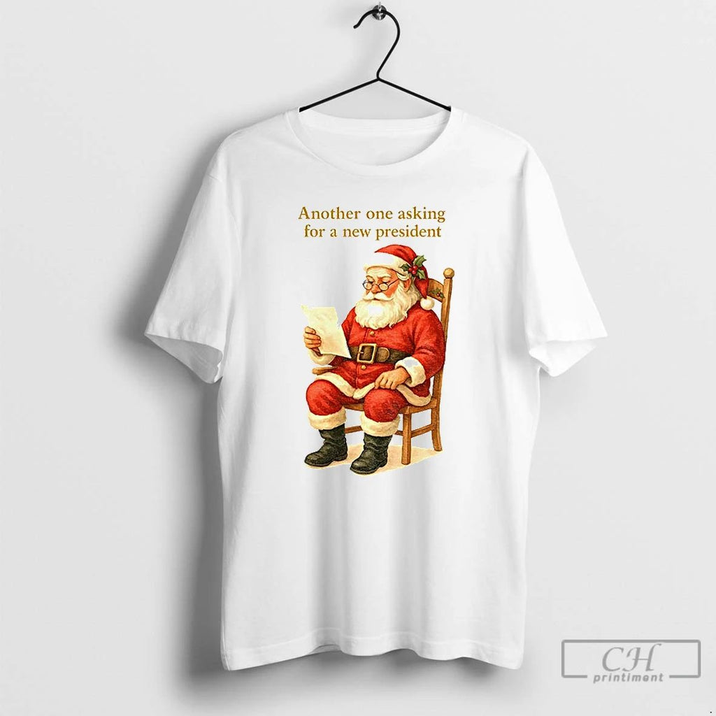 Premium Santa Claus Another One Asking For A New President Christmas T Shirts Unisex