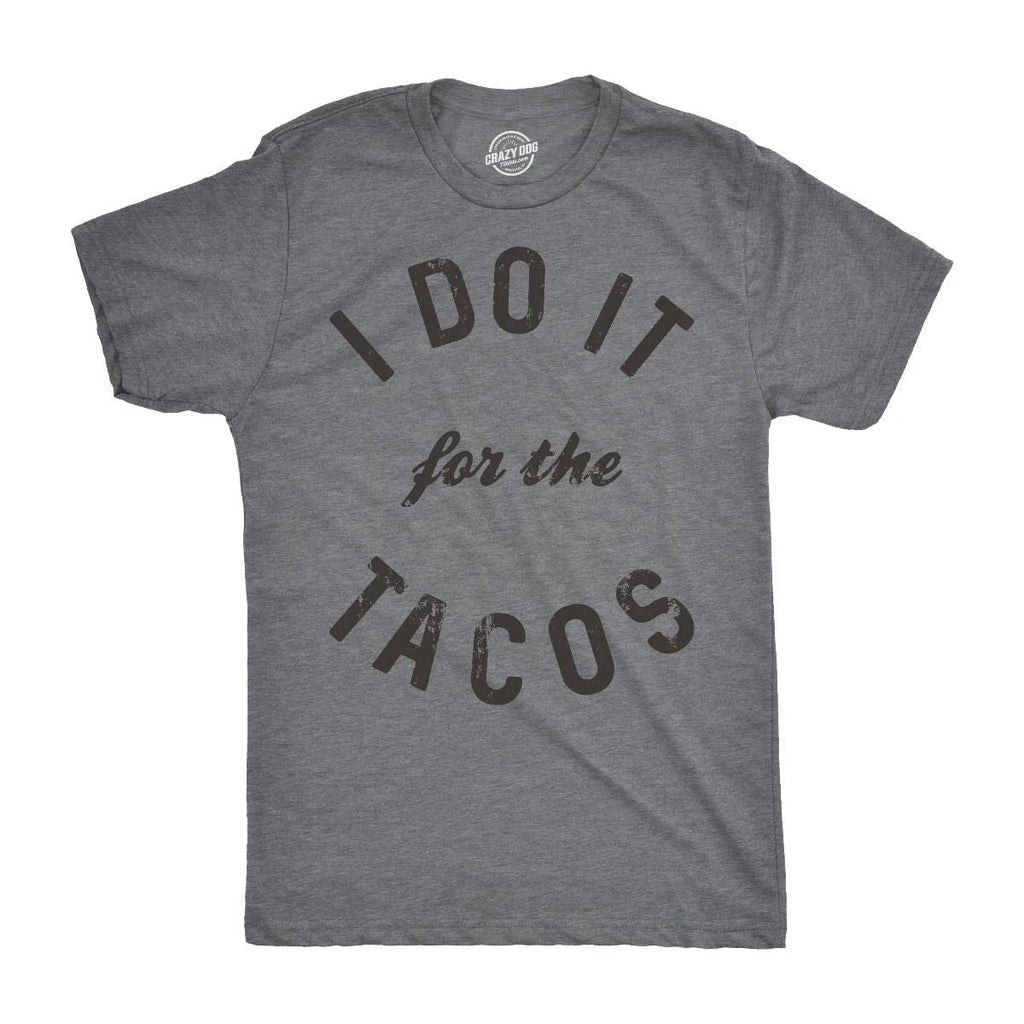 Mens I Do It for The Tacos T Shirt Funny Mexican Food Tee for Guys Unisex