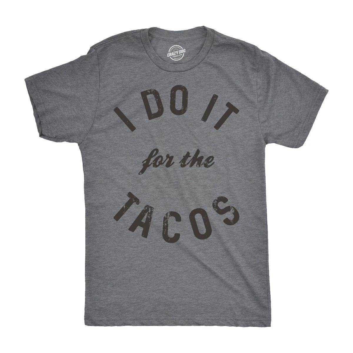 Mens I Do It for The Tacos T Shirt Funny Mexican Food Tee for Guys Unisex
