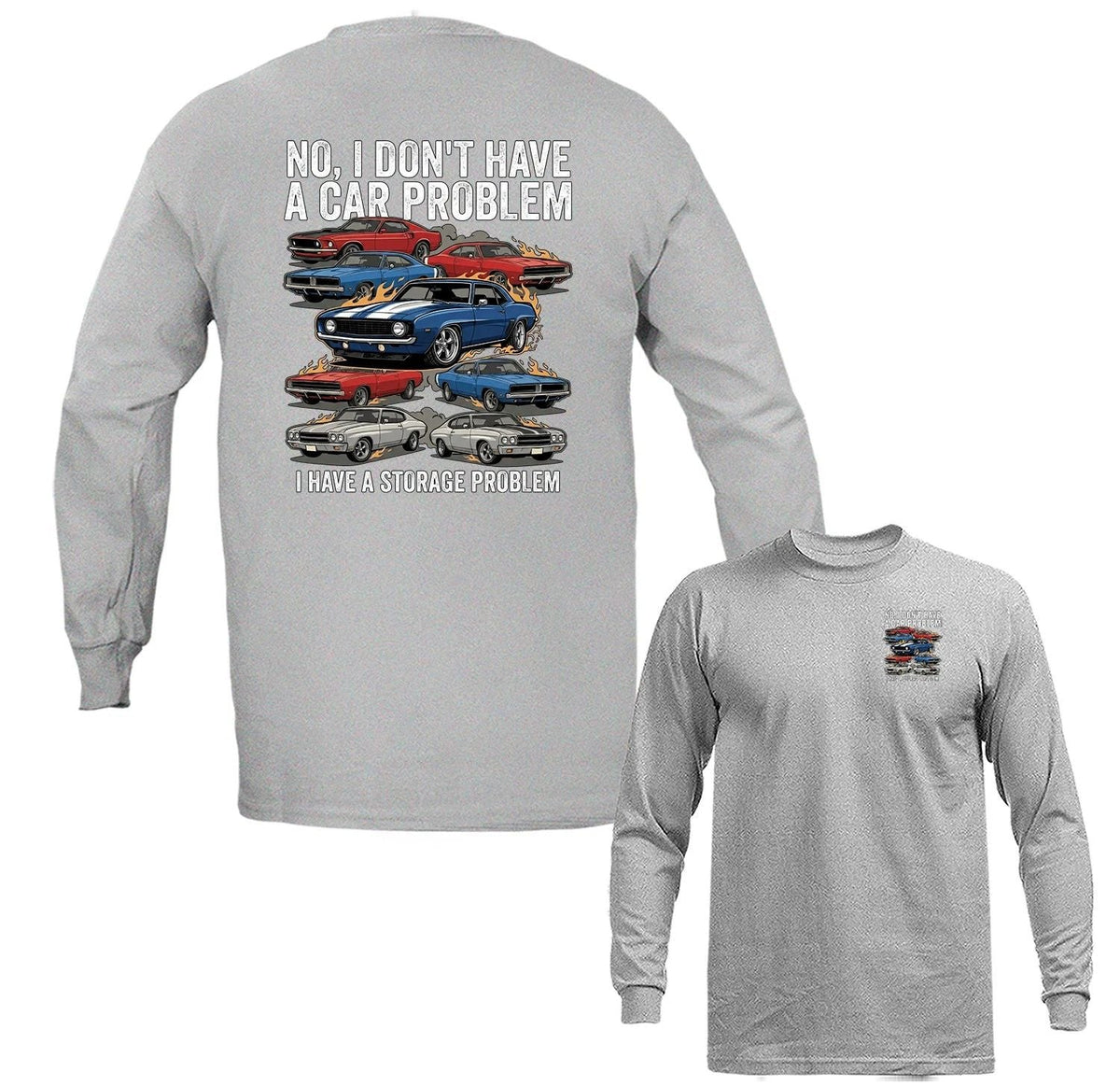 I Don't Have Car Problem I Have Storage Problem Classic Muscle Car Long Sleeve Unisex