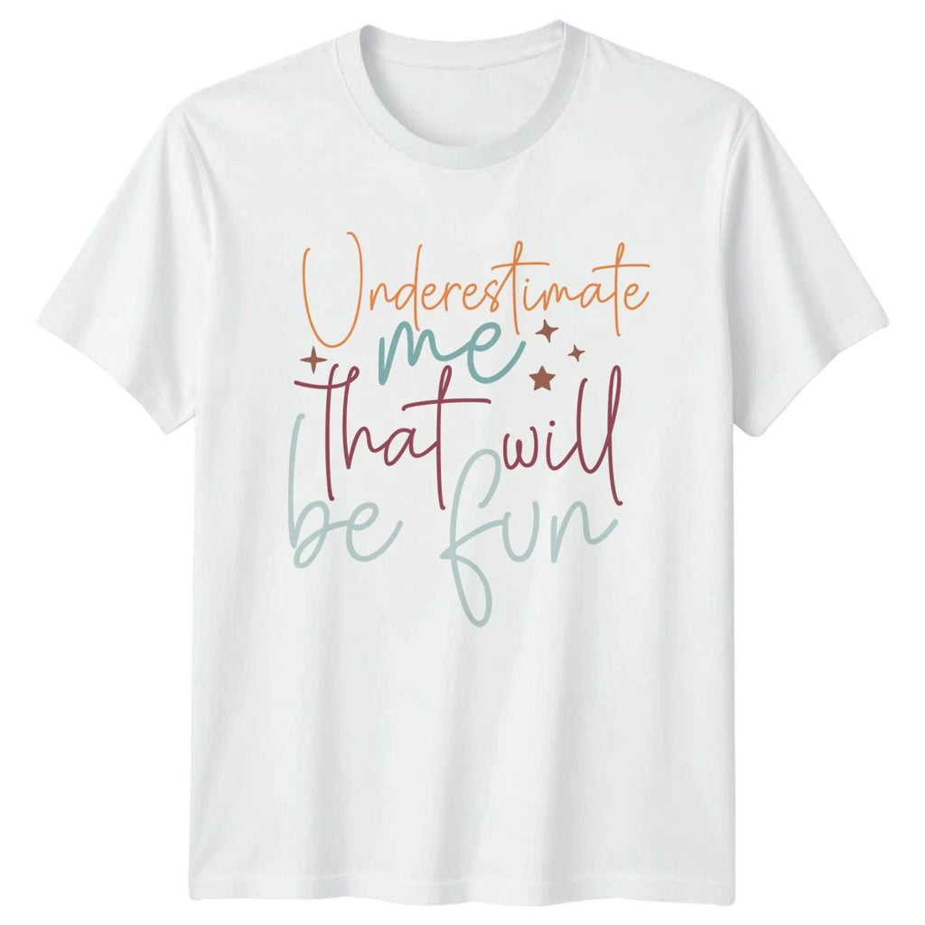 Underestimate Me That Will Be Womens Empowerment Motivational Gift Unisex