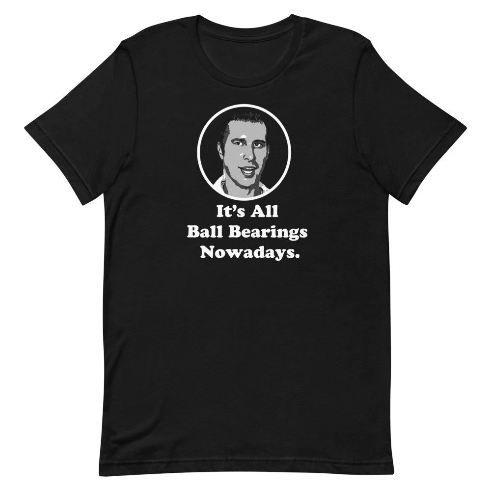 It's All Ball Bearings Nowadays Fletch Chevy Chase Quote Graphic Unisex Unisex