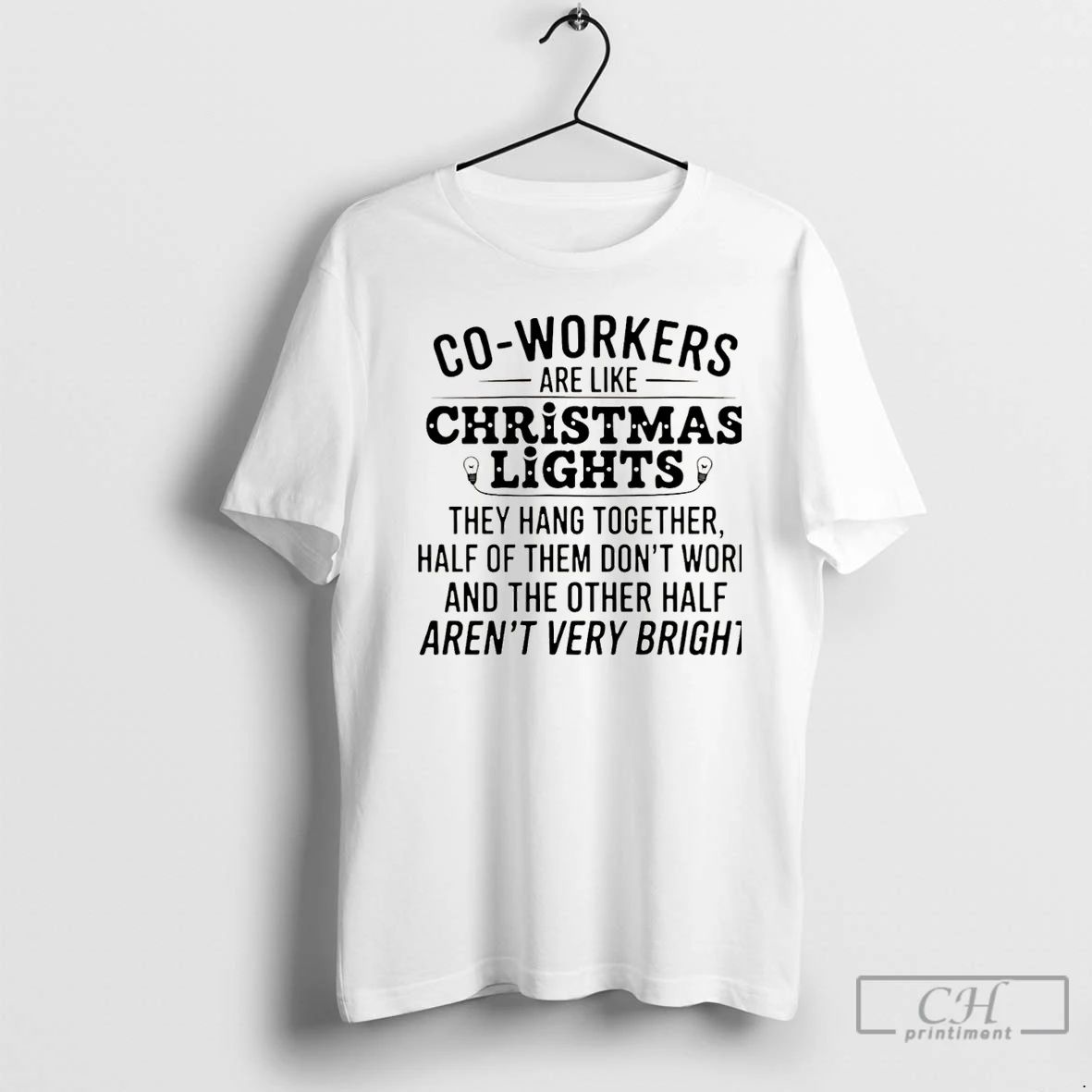 Premium Co Workers Are Like Christmas Lights They Hang Together Half Of Them Dont Work Unisex