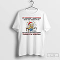 Classic Minion It Doesnt Matter What You Think Of Me Because My Imaginary Friends Think Unisex