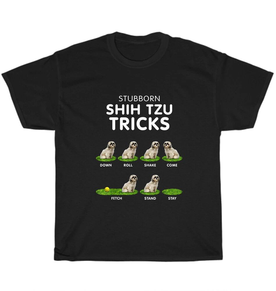 Stubborn Shih Tzu Trick Puppy Dog Pet Lover Unisex Funny Tee Gift NEW Unisex