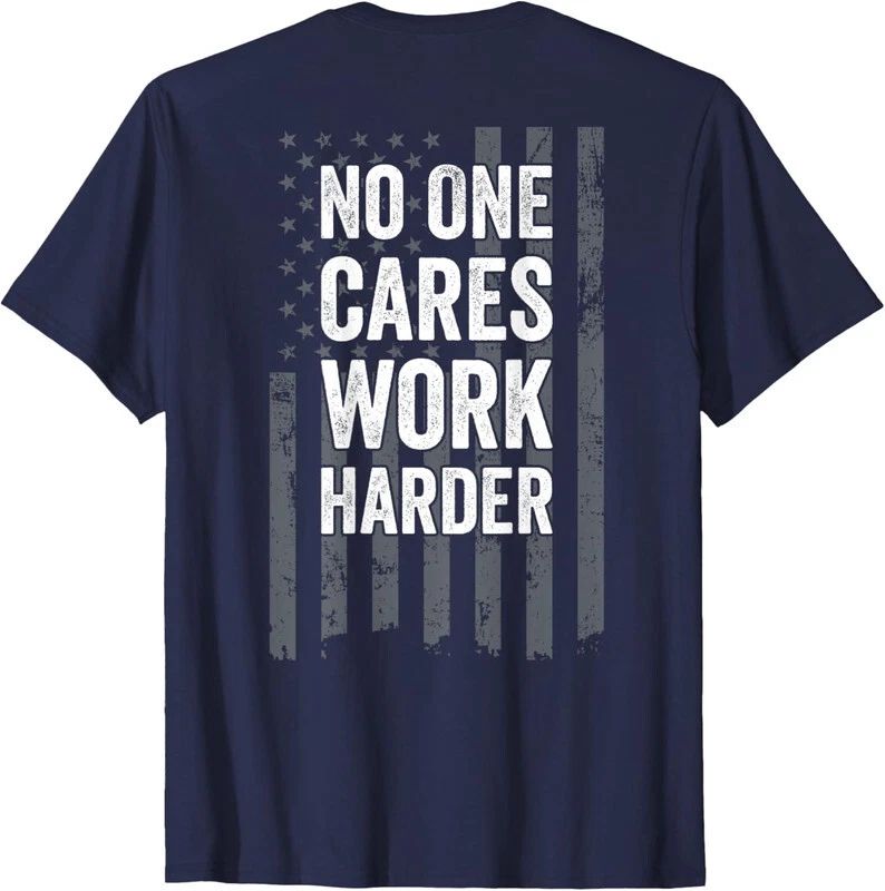 No One Cares Work Harder Motivational Tee On Back Unisex Unisex