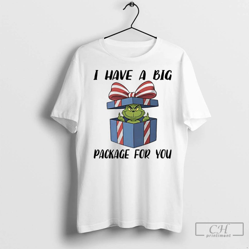Premium Grinch Christmas Gift I Have A Big Package For You Unisex