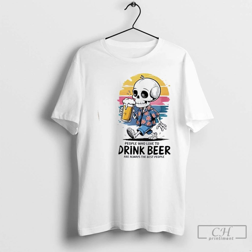 Classic Skeleton People Who Love To Drink Beer Are Always The Best People T Shirts Unisex