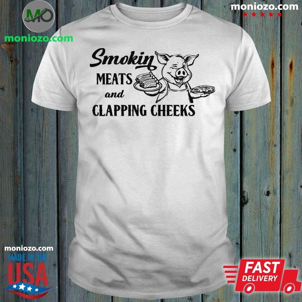 Smokin Meats And Clapping Cheeks Shirt Unisex