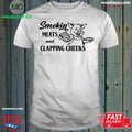 Smokin Meats And Clapping Cheeks Shirt Unisex