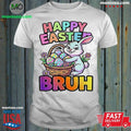 Happy Easter Bruh Shirt Unisex