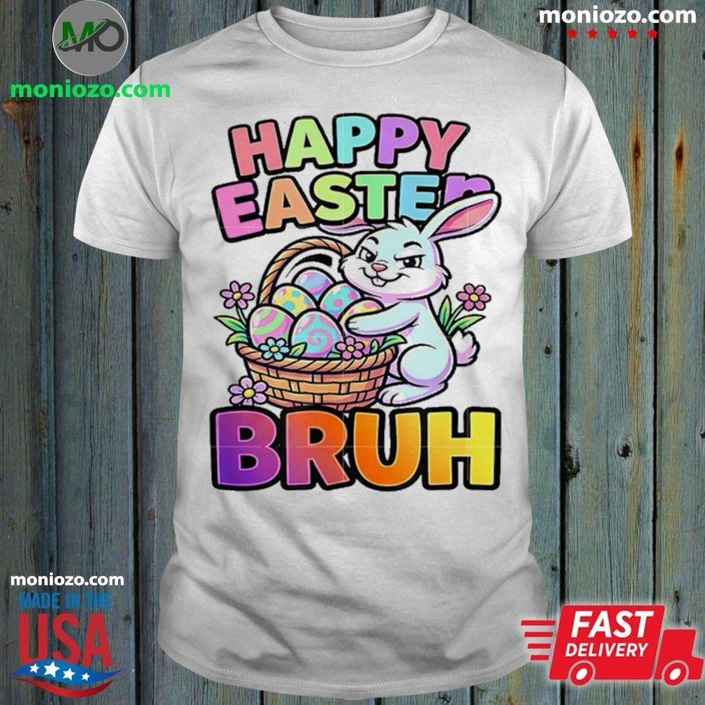 Happy Easter Bruh Shirt Unisex