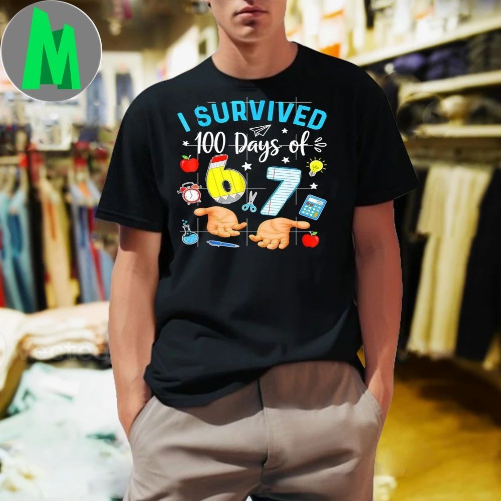 Original I Survived 100 Days Of 67 Funny Meme 100th Day Of School 6 7 Shirt Unisex