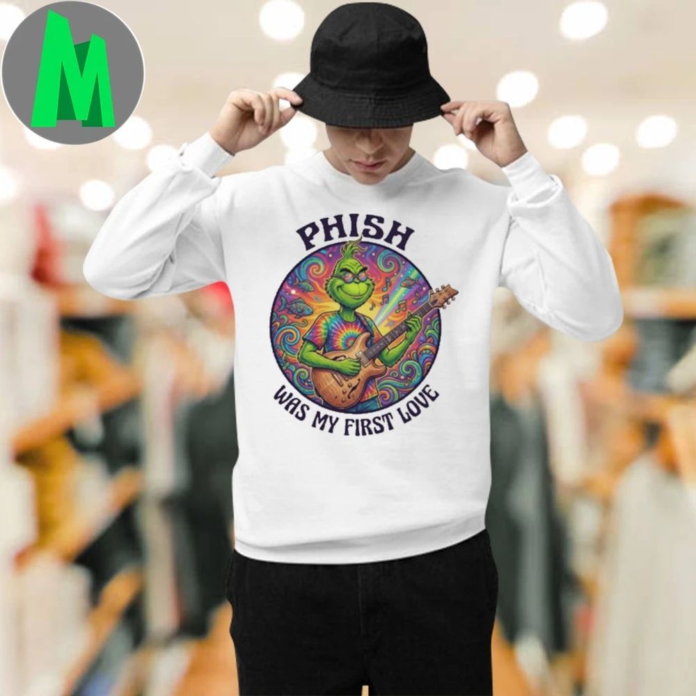 PHISH Was My First Love Funny Grinch Christmas Unisex