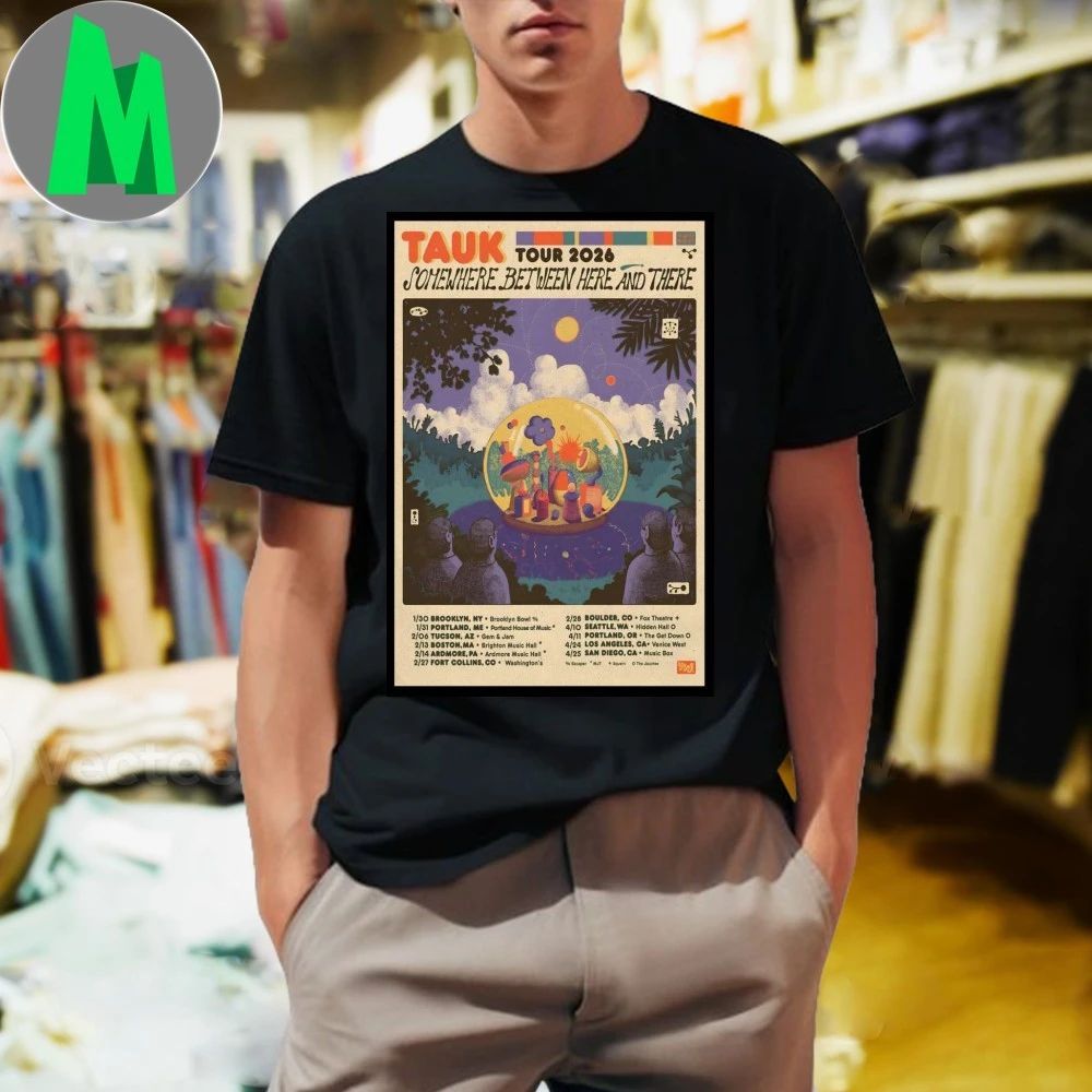 TAUK Somewhere Between Here And There Tour 26 Poster Shirt Unisex