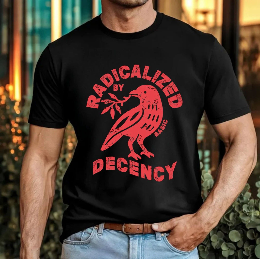 Radicalized By Basic Decency Bird Peace Olive Branch Quote Gift Tee Top Unisex