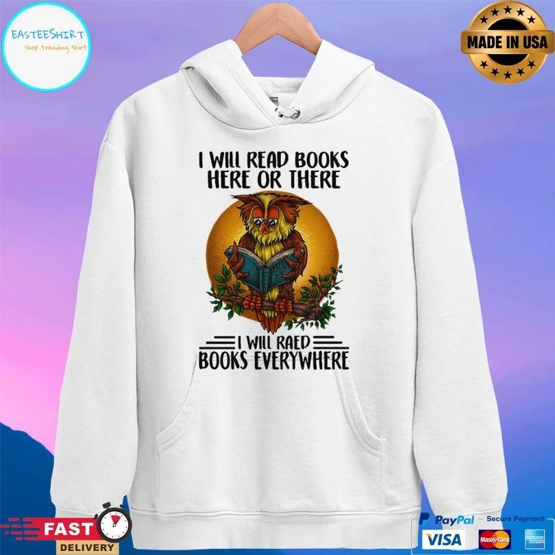 Owl I Will Read Books Here Or There I Will Read Books Every Where Unisex