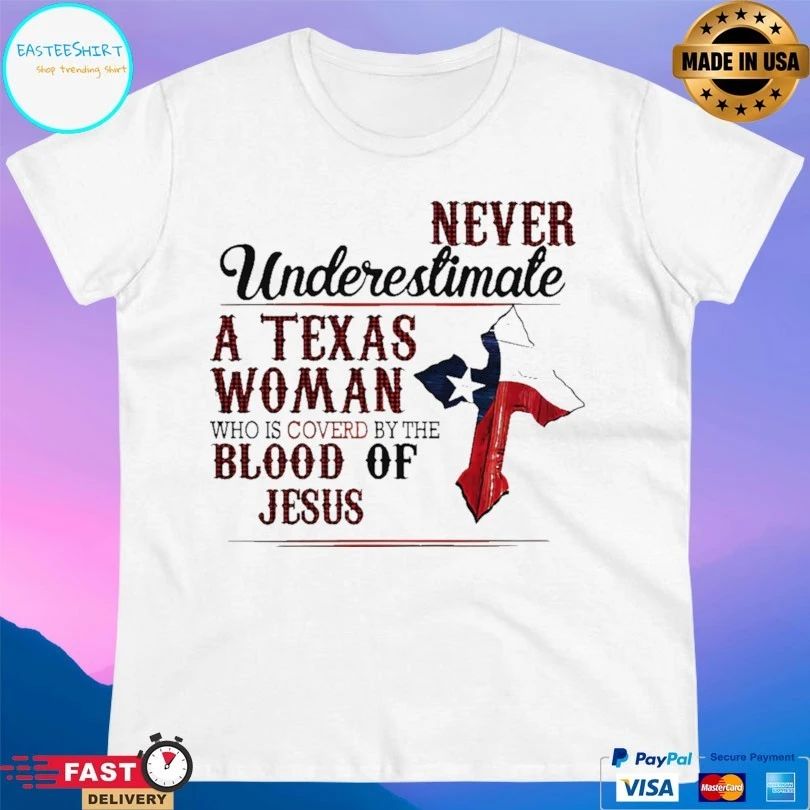 Never Underestimate A Texas Woman Who Is Covered By The Blood Of Jesus Unisex