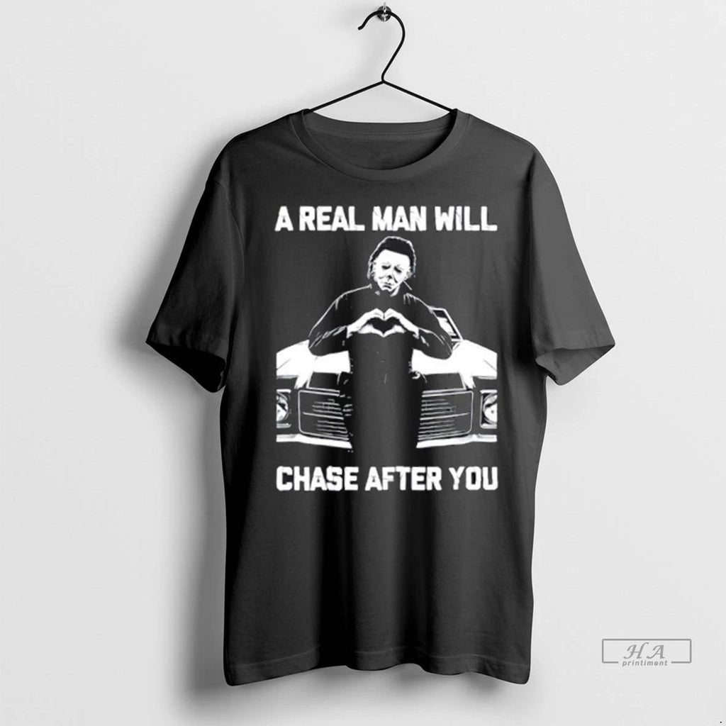 Trendy 2025 A Real Man Will Chase After You Michael Myers Halloween Shirt Sweater Unisex