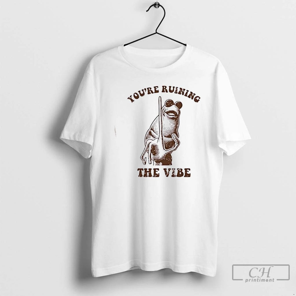 Premium You Are Ruining The Vibe T Shirts Unisex