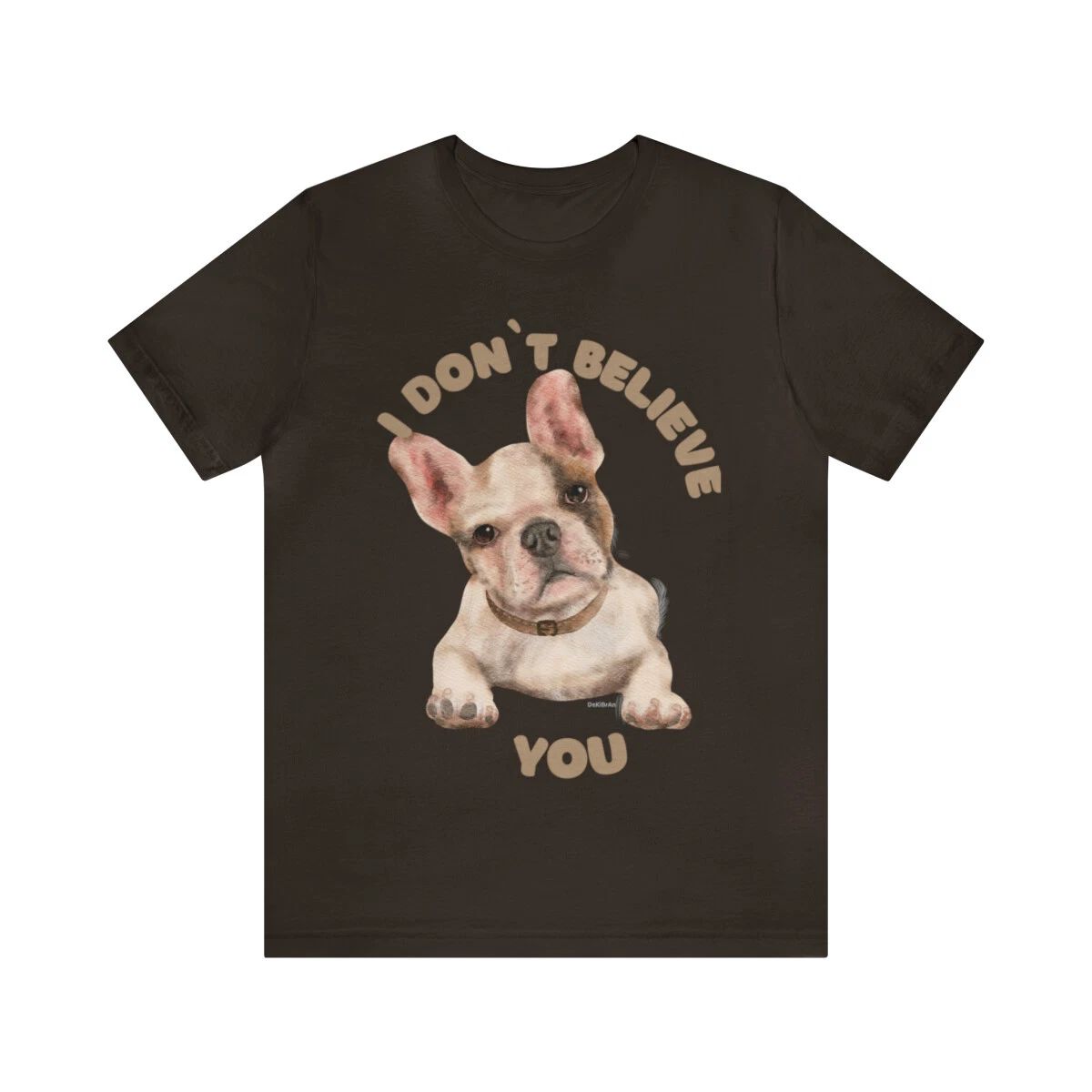 Puppy I Don't Believe You Saying Custom Graphic Design Unisex Jersey Tee Tshirt Unisex