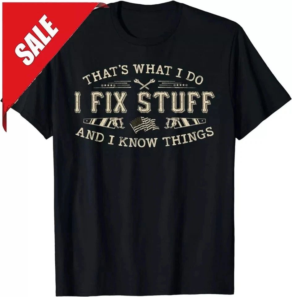 That's What I Do I Fix Stuff And I Know Things Funny Dad S-5XL Unisex
