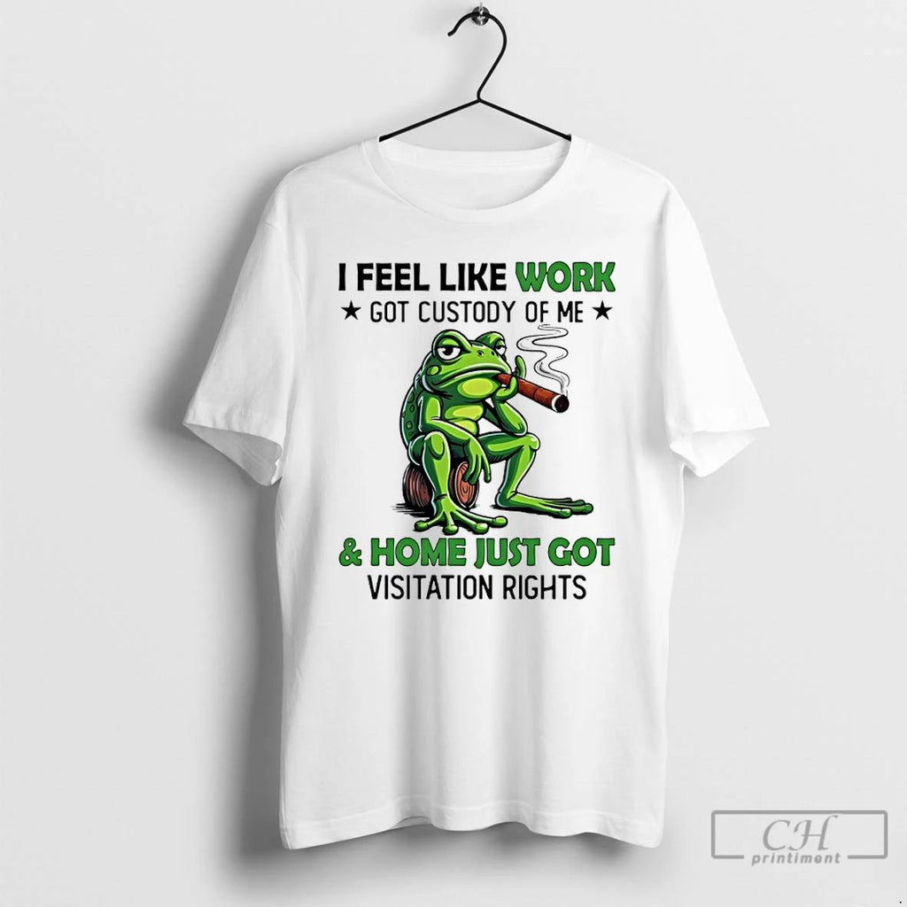 Classic Frog Smoking I Feel Like Work Got Custody Of Me And Home Just Got Unisex