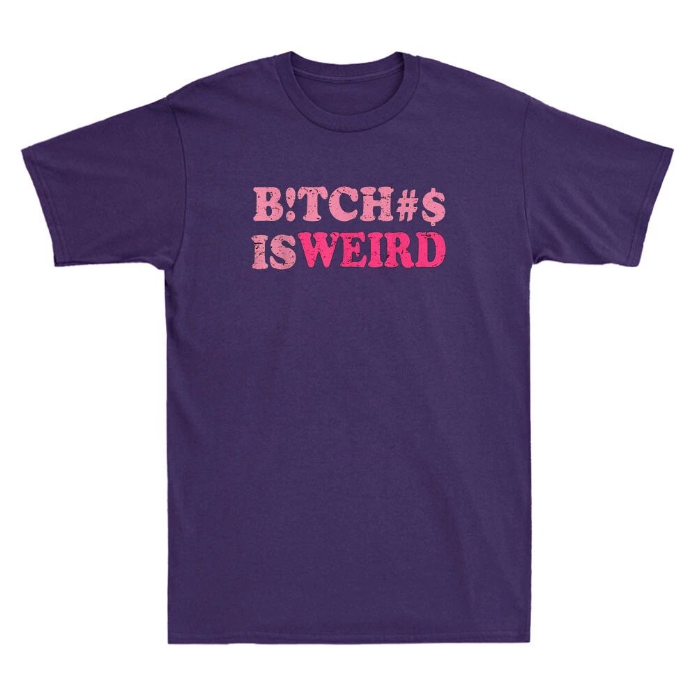Bitches Is Weird Funny Sarcastic Saying Joke Vintage Unisex Short Sleeve Unisex