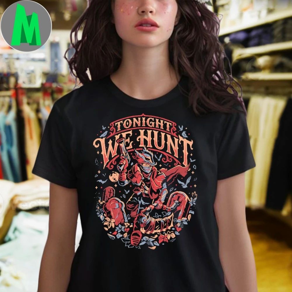 Bloodborne Tonight We Hunt Shirt Unisex