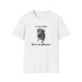 Dog Lover , We Are Dogs Tee, Animal Lover Shirt, Cute Pet Owner Gift, Unisex