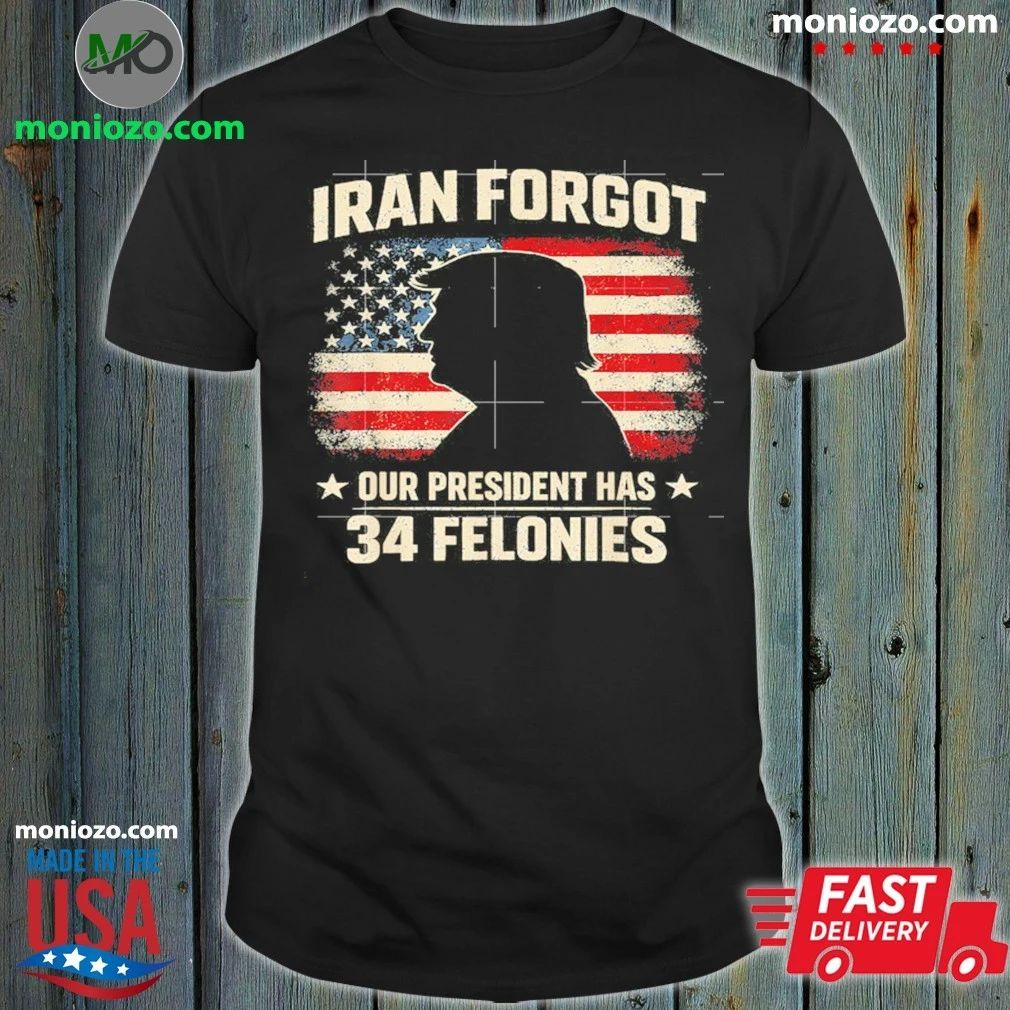 Iran Forgot Our President Has 34 Felonies Vintage US Flag Shirt Unisex